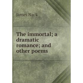 

Книга The immortal; a dramatic romance; and other poems