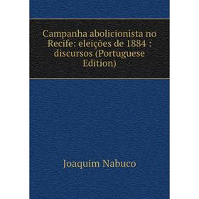 

Книга Campanha abolicionista no Recife: eleições de 1884: discursos (Portuguese Edition)