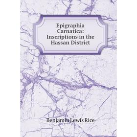 

Книга Epigraphia Carnatica: Inscriptions in the Hassan District