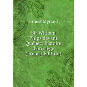 

Книга Sir William Phips devant Québec; histoire d'un siège (French Edition)