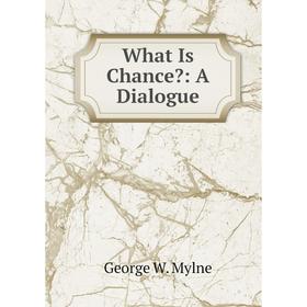 

Книга What Is Chance: A Dialogue