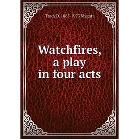 

Книга Watchfires, a play in four acts