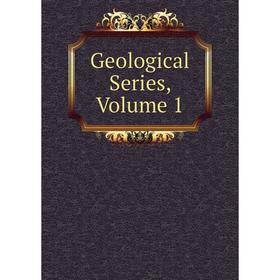 

Книга Geological Series, Volume 1