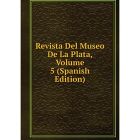 

Книга Revista Del Museo De La Plata, Volume 5 (Spanish Edition)
