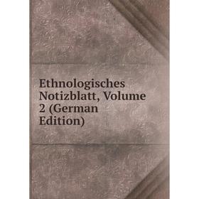 

Книга Ethnologisches Notizblatt, Volume 2 (German Edition)