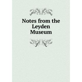 

Книга Notes from the Leyden Museum