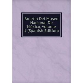 

Книга Boletín Del Museo Nacional De México, Volume 1 (Spanish Edition)