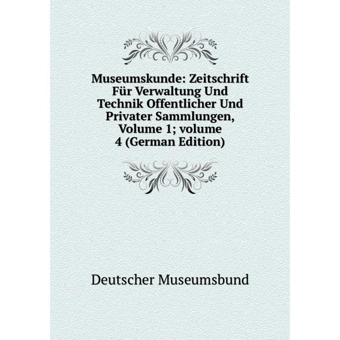 фото Книга museumskunde: zeitschrift für verwaltung und technik offentlicher und privater sammlungen, volume 1; volume 4 nobel press