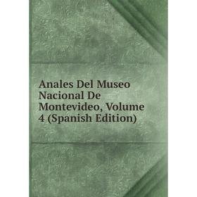 

Книга Anales Del Museo Nacional De Montevideo, Volume 4 (Spanish Edition)