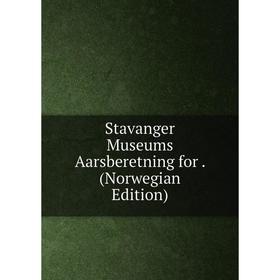 

Книга Stavanger Museums Aarsberetning for. (Norwegian Edition)