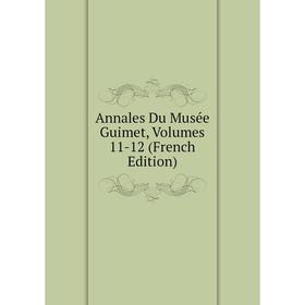 

Книга Annales Du Musée Guimet, Volumes 11-12 (French Edition)
