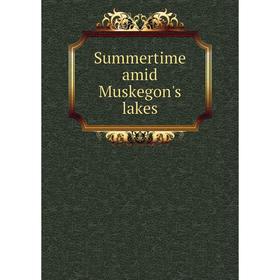 

Книга Summertime amid Muskegon's lakes