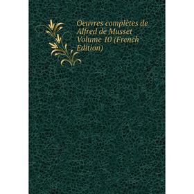 

Книга Oeuvres complètes de Alfred de Musset Volume 10