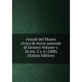 

Книга Annali del Museo civico di storia naturale di Genova Volume v. 26 ser. 2 v. 6 (1888) (Italian Edition)