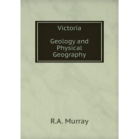 

Книга Victoria. Geology and Physical Geography