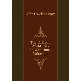 

Книга The Call of a World Task in War Time, Volume 1