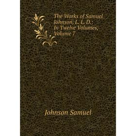 

Книга The Works of Samuel Johnson, L. L. D.: In Twelve Volumes, Volume 7
