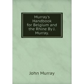 

Книга Murray's Handbook for Belgium and the Rhine By J Murray