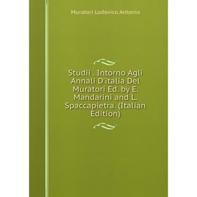 

Книга Studii. Intorno Agli Annali D'italia Del Muratori Ed. by E. Mandarini and L. Spaccapietra. (Italian Edition)