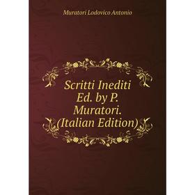 

Книга Scritti Inediti Ed. by P. Muratori. (Italian Edition)