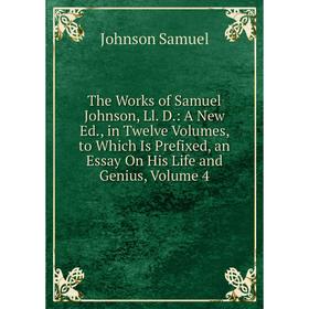 

Книга The Works of Samuel Johnson, Ll. D.: A New Ed., in Twelve Volumes, to Which Is Prefixed, an Essay On His Life and Genius, Volume 4