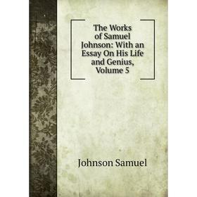 

Книга The Works of Samuel Johnson: With an Essay On His Life and Genius, Volume 5