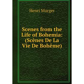

Книга Scenes from the Life of Bohemia: (Scènes De La Vie De Bohême)