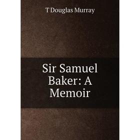 

Книга Sir Samuel Baker: A Memoir