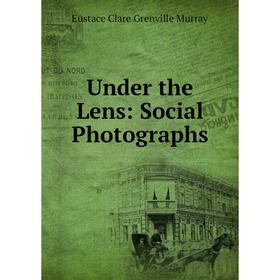 

Книга Under the Lens: Social Photographs