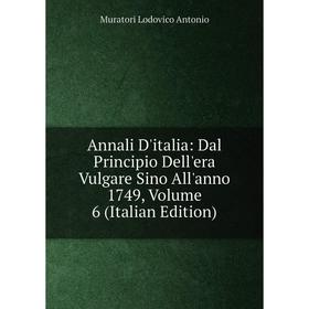 

Книга Annali D'italia: Dal Principio Dell'era Vulgare Sino All'anno 1749, Volume 6 (Italian Edition)