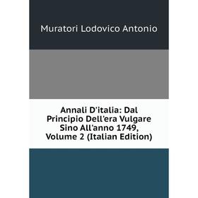 

Книга Annali D'italia: Dal Principio Dell'era Vulgare Sino All'anno 1749, Volume 2 (Italian Edition)