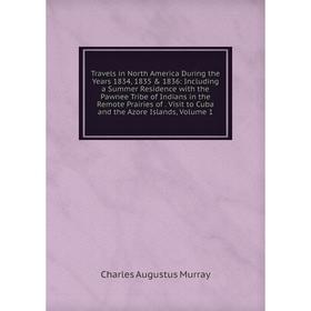 

Книга Travels in North America During the Years 1834, 1835 1836: Including a Summer Residence with the Pawnee Tribe of Indians in the Remote Prairie