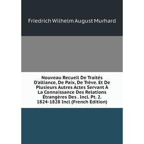 

Книга Nouveau Recueil de traités D'alliance, De Paix, De Trève Et De Plusieurs Autres Actes servant À La Connaissance Des Relations Étrangères Des Inc