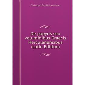 

Книга De papyris seu voluminibus Graecis Herculanensibus (Latin Edition)