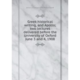 

Книга Greek historical writing, and Apollo; two lectures delivered before the University of Oxford June 3 and 4, 1908