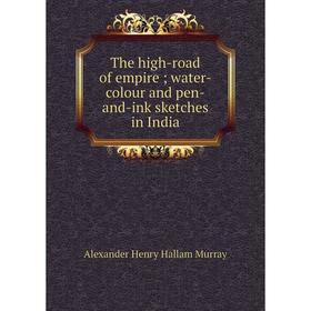 

Книга The high-road of empire; water-colour and pen-and-ink sketches in India