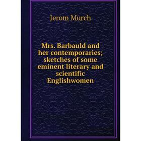 

Книга Mrs Barbauld and her contemporaries; sketches of some eminent literary and scientific Englishwomen