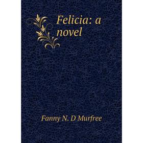 

Книга Felicia: a novel