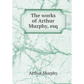 

Книга The works of Arthur Murphy, esq