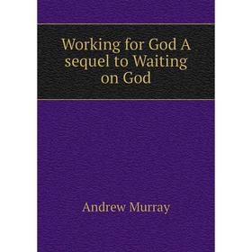 

Книга Working for God A sequel to Waiting on God