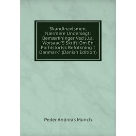 

Книга Skandinavismen, Nærmere Undersøgt: Bemærkninger Ved J.J.a. Worsaae'S Skrift 'Om En Forhistorisk Befolkning I Danmark'. (Danish Edition)
