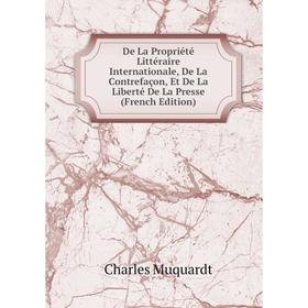 

Книга De La Propriété Littéraire Internationale, De La Contrefaçon, Et De La Liberté De La Presse (French Edition)