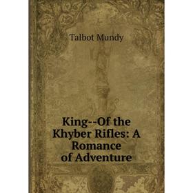 

Книга King — Of the Khyber Rifles: A Romance of Adventure