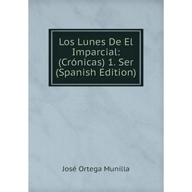 

Книга Los Lunes De El Imparcial: (Crónicas) 1 Ser