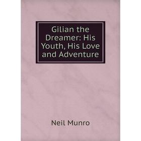 

Книга Gilian the Dreamer: His Youth, His Love and Adventure