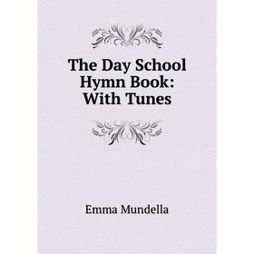 

Книга The Day School Hymn Book: With Tunes
