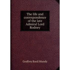 

Книга The life and correspondence of the late Admiral Lord Rodney