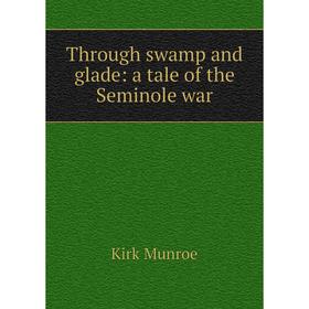 

Книга Through swamp and glade: a tale of the Seminole war