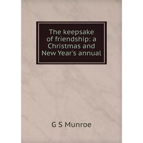 

Книга The keepsake of friendship: a Christmas and New Year's annual