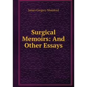 

Книга Surgical Memoirs: And Other Essays
